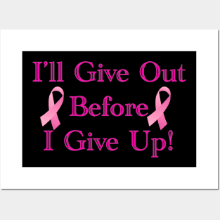I'll Give Out Before I Give Up! - Breast Cancer Posters and Art
